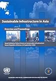 Sustainable Infrastructure in Asia: Overview and Proceedings - Seoul Initiative Policy Forum on Sustainable Infrastructure (Seoul, Republic of Korea, 6-8 September 2006), United Nations, 9211205077