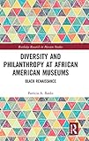 Patricia A. Banks, "Diversity and Philanthropy at African American Museums: Black Renaissance" (Routledge, 2019)