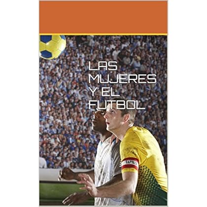 LAS MUJERES Y EL FUTBOL LAS MUJERES Y EL FUTBOL