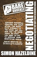 Bare Knuckle Negotiating (second edition): Knockout Negotiation Tactics They Won't Teach You At Business School: