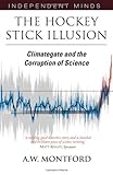 The Hockey Stick Illusion: Climategate and the Corruption of Science (Independent Minds) cover