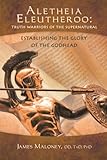 Aletheia Eleutheroo: Truth Warriors of the Supernatural: Establishing The Glory Of The Godhead
