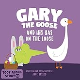 Gary The Goose And His Gas On The Loose: Fart Book and Rhyming Read Aloud Story About Farting and Friendship. An Easter Basket Gift For Boys and Girls (Fart Dictionaries and Toot Along Stories)