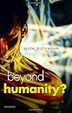 Beyond Humanity?: The Ethics of Biomedical Enhancement (Uehiro Series in Practical Ethics)