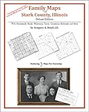 Family Maps of Stark County, Illinois, Deluxe Edition : With Homesteads, Roads, Waterways, Towns, Cemeteries, Railroads, and More, Boyd, Gregory A., 1420314238