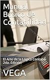 Manual Básico de Contabilidad: El Arte de la Lógica Contable2da. Edición (Spanish Edition)