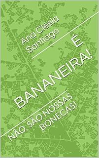 Livro É BANANEIRA!: NÃO. SÃO NOSSAS  BONECAS!