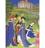 Front cover for the book Illuminating Fashion: Dress in the Art of Medieval France and the Netherlands, 1325-1515 by Anne H. van Buren