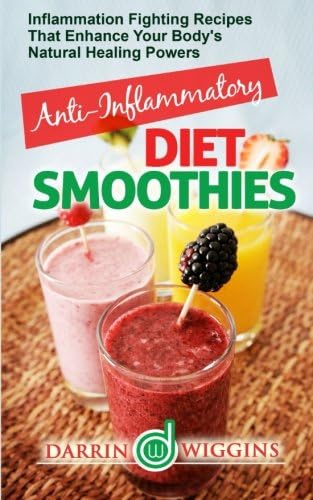 Anti-Inflammatory Diet Smoothies: Inflammation Fighting Recipes That Enhance Your Body's Natural Healing Powers