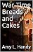 War-Time Breads and Cakes by Amy L. Handy