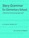Story Grammar for Elementary School: A Sentence-Composing Approach: A Student Worktext