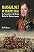 Marshal Ney At Quatre Bras: New Perspectives on the Opening Battle of the Waterloo Campaign by
