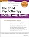 The Child Psychotherapy Progress Notes Planner (PracticePlanners)