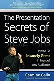 The Presentation Secrets of Steve Jobs: How to Be Insanely Great in Front of Any Audience (Business Skills and Development)