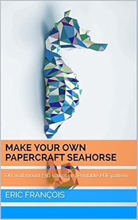 Make Your Own Papercraft Seahorse Diy Wall Mount 3d Sculpture Printable Pdf Pattern Ecogami Papercraft Book 17