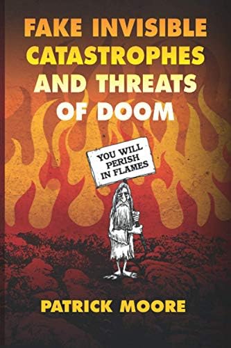 Patrick MooreFake Invisible Catastrophes and Threats of Doom