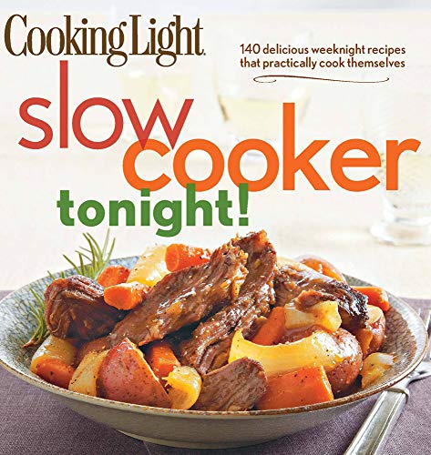 Cooking Light Slow-Cooker Tonight!: 140 delicious weeknight recipes that practi…