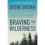 Braving the Wilderness: The Quest for True Belonging and the Courage to Stand Alone
