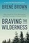 Braving the Wilderness: The Quest for True Belonging and the Courage to Stand Alone
