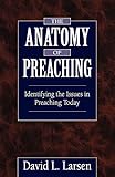 The Anatomy of Preaching: Identifying the Issues in Preaching Today by David L. Larsen
