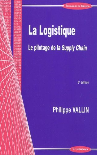 La logistique - le pilotage de la supply chain (TECHNIQUES DE G) by Philippe Vallin