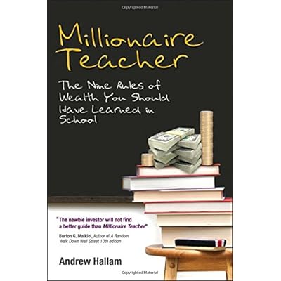 Millionaire Teacher: The Nine Rules of Wealth You Should Have Learned in School Millionaire Teacher: The Nine Rules of Wealth You Should Have Learned in School