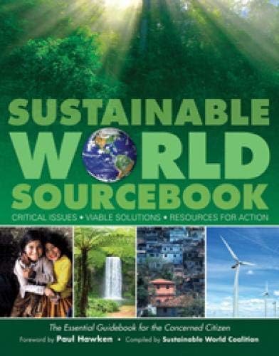 Sustainable World SourceBook: Critical Issues, Viable Solutions, Resources for Action
