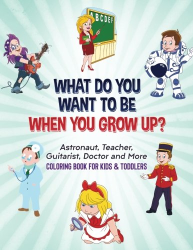 Book What Do You Want To Be When You Grow Up?: Astronaut, Teacher, Guitarist, Doctor and More Coloring Bo<br />PPT