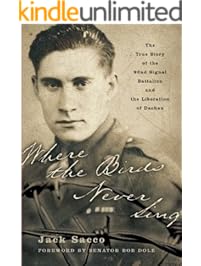 Where the Birds Never Sing: The True Story of the 92nd Signal Battalion and the Liberation of Dachau