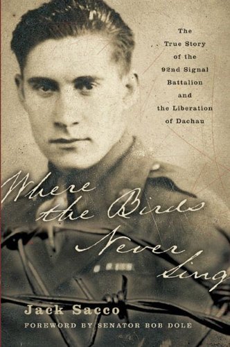 [Book] Where the Birds Never Sing: The True Story of the 92nd Signal Battalion and the Liberation of Dachau R.A.R