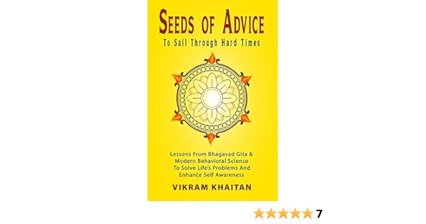 Seeds Of Advice To Sail Through Hard Times Lessons From Bhagavad Gita Modern Behavioral Science To Solve Life S Problem And Enhance Self Awareness Life Skills Khaitan Vikram Amazon Com Books