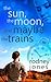 The Sun, the Moon, and Maybe the Trains (John & Tess Book 1)