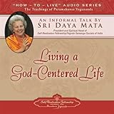 Living a God-Centered Life: An Informal Talk by Sri Daya Mata