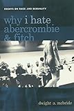 Why I Hate Abercrombie & Fitch: Essays On Race and Sexuality (Sexual Cultures)