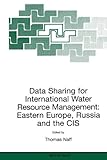 Data Sharing for International Water Resource Management: Eastern Europe, Russia and the CIS : Eastern Europe, Russia and the CIS, , 9048153042