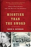 Mightier Than the Sword: Uncle Tom's Cabin and the Battle for America by David S. Reynolds