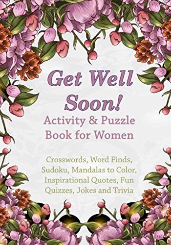 Get Well Soon! Activity & Puzzle Book for Women: Crosswords, Word Finds, Mandalas to Color, Sudoku,