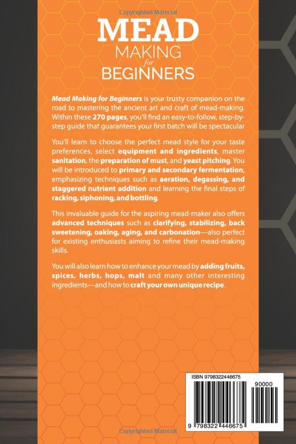 Mead Making for Beginners: The Complete Guide to Crafting Your Mead at Home, from Basic Brewing to Advanced, with Essential Tips and Techniques. | BONUS: Beginner-Friendly Recipes