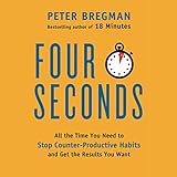 Image de Four Seconds: All the Time You Need to Stop Counter-Productive Habits and Get the Results You Want