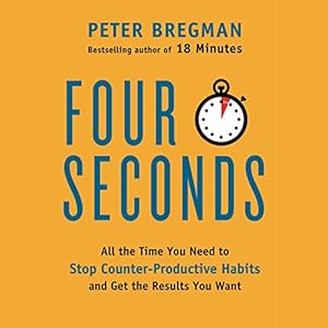 Four Seconds: All the Time You Need to Stop Counter-Productive Habits and Get the Results You Want