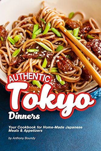 B.E.S.T Authentic Tokyo Dinners: Your Cookbook for Home-Made Japanese Meals & Appetizers [T.X.T]