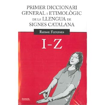 Primer diccionari general i etimològic de la llengua de signes catalana: Volum 2. I-Z (Documenta) Primer diccionari general i etimològic de la llengua de signes catalana: Volum 2. I-Z (Documenta)