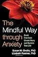 The Mindful Way through Anxiety: Break Free from Chronic Worry and Reclaim Your Life