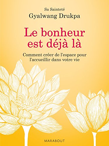 Le bonheur est déjà là: comment créer de l'espace pour l'accueillir dans votre vie