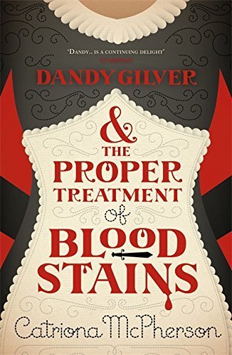 Dandy Gilver and the Proper Treatment of Bloodstains (Dandy Gilver Murder Mystery 5) by Catriona McPherson (2010-04-01)