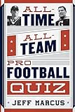 All-Time, All-Team Pro Football Quiz by Jeff Marcus (2014-07-09)
