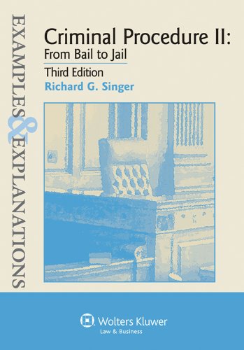 Criminal Procedure II: From Bail to Jail (Examples & Explanations)