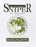 El Ultimate Sniper En Espanol: Un Manual Avanzado para Francotiradores Militares y Policiales (Spanish Edition) by 