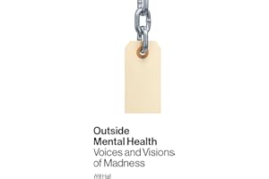 Outside Mental Health: Voices and Visions of Madness
