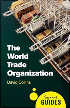 The World Trade Organization: A Beginner's Guide (Beginner's Guides) The World Trade Organization: A Beginner's Guide (Beginner's Guides)